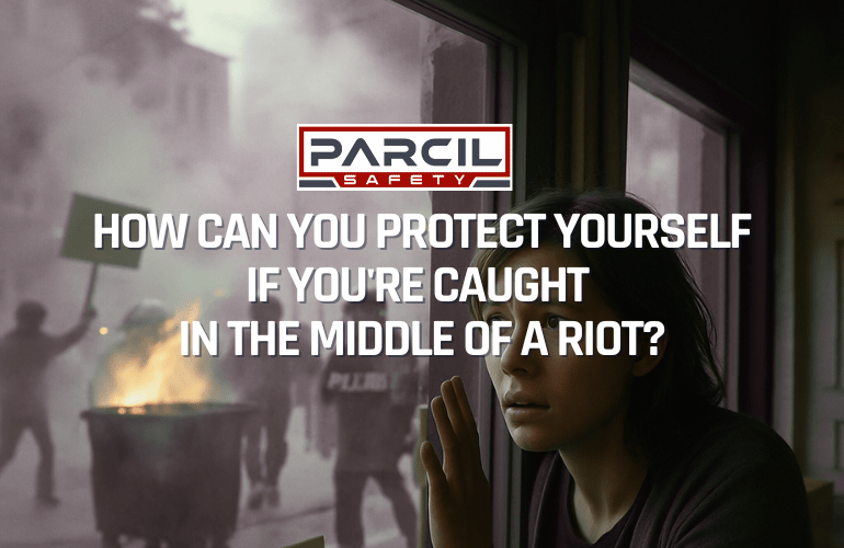 How Can You Protect Yourself if You're Caught in the Middle of a Riot? - Parcil Safety