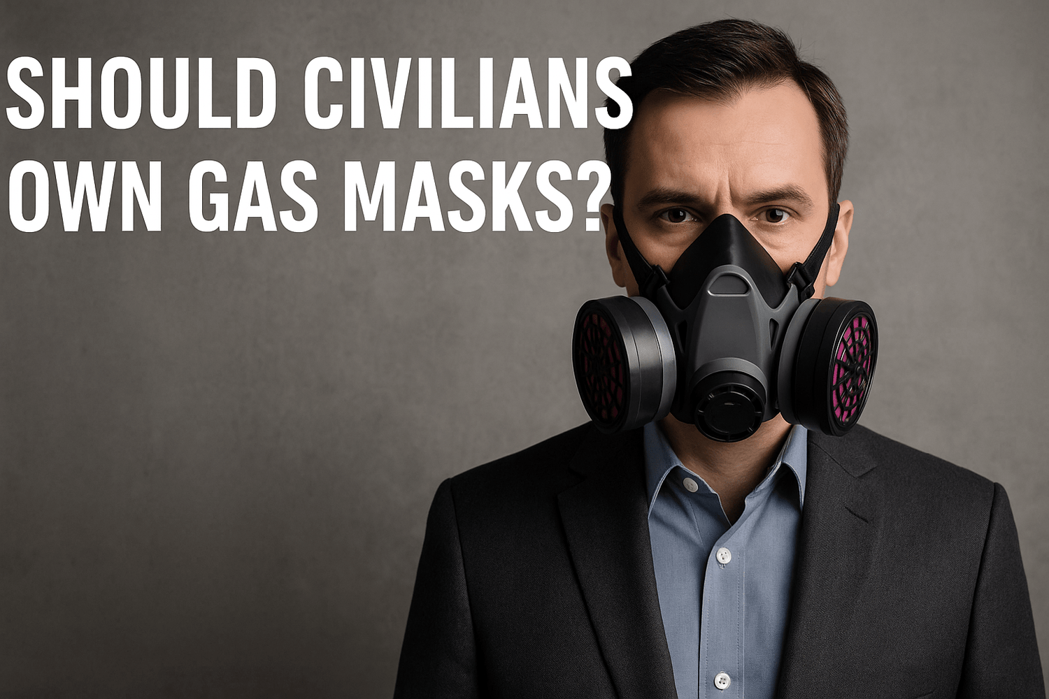 Should Civilians Own Gas Masks? - Parcil Safety