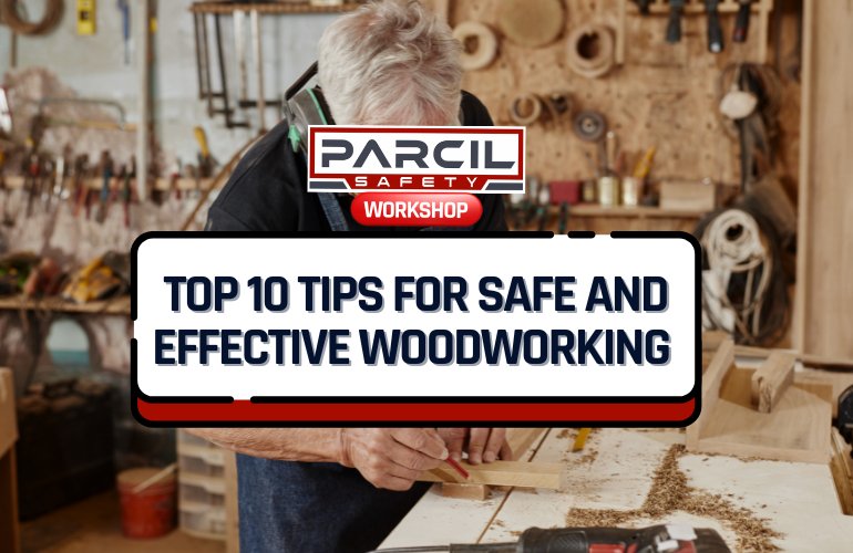 Top 10 Tips for Safe and Effective Woodworking - Parcil Safety