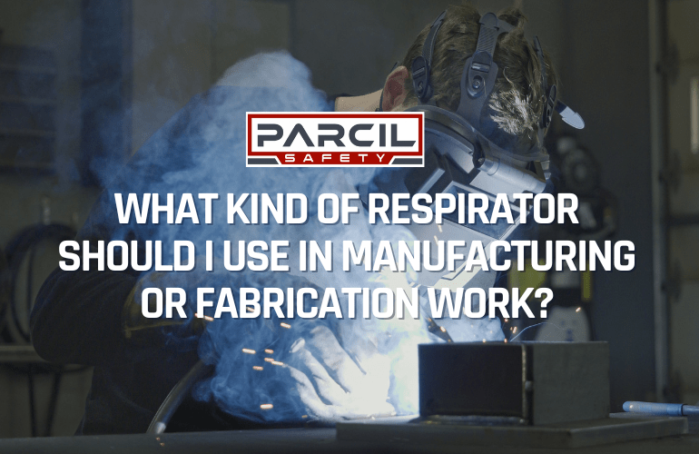 What Kind of Respirator Should I Use in Manufacturing or Fabrication Work? - Parcil Safety