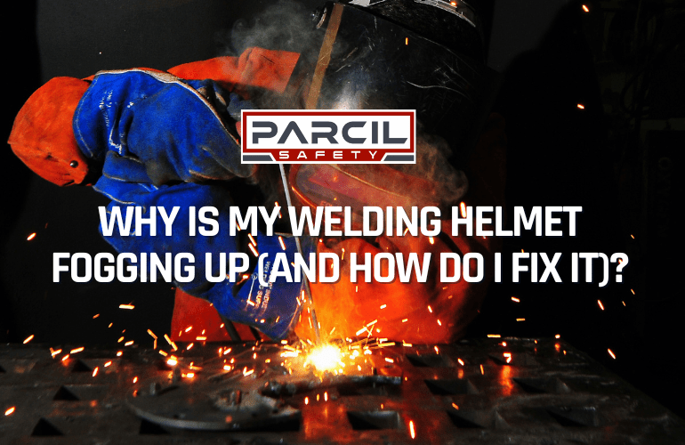 Why Is My Welding Helmet Fogging Up (and How Do I Fix It)? - Parcil Safety