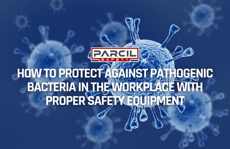 How to Protect Against Pathogenic Bacteria in the Workplace with Proper Safety Equipment - Parcil Safety