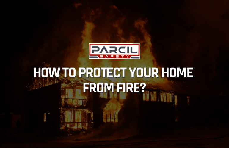 How to Protect Your Home From Fire - Parcil Safety