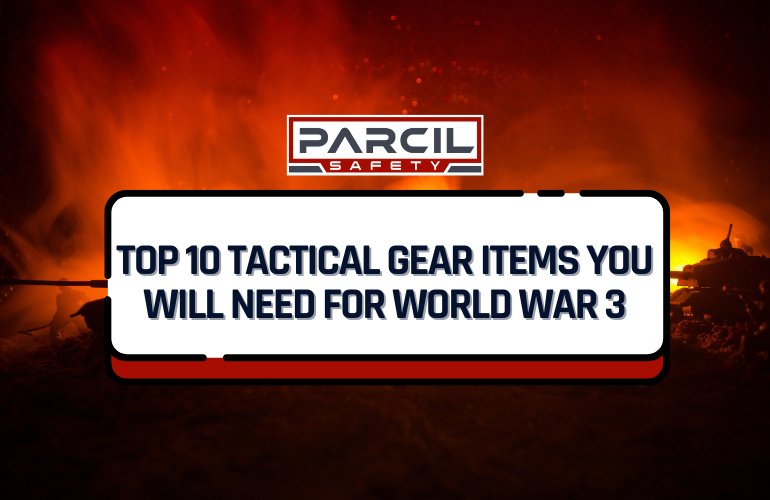 Top 10 Tactical Gear Items You Will Need for World War 3 - Parcil Safety