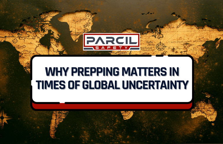 What If It All Goes Wrong? Why Prepping Matters in Times of Global Uncertainty - Parcil Safety