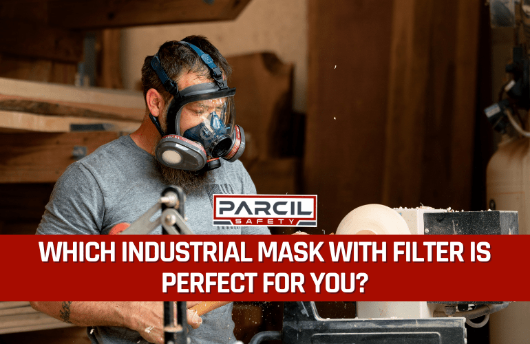 Which Industrial Mask With Filter Is Perfect for You? - Parcil Safety